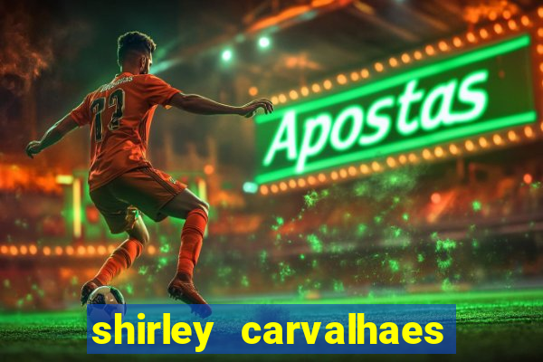 shirley carvalhaes porto seguro